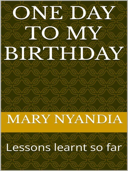 Title details for ONE DAY TO MY BIRTHDAY by MARY NYANDIA - Available